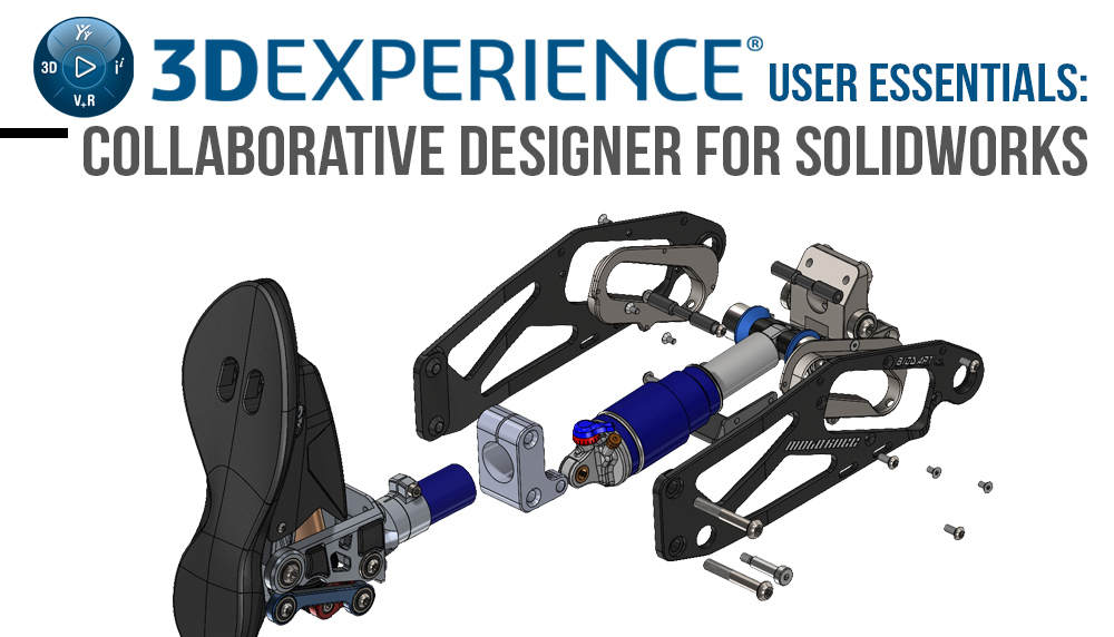 3DEXPERIENCE User Essentials: Collaborative Designer for SOLIDWORKS ...