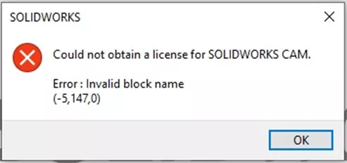 SOLIDWORKS Error: Could Not Obtain a License for SOLIDWORKS CAM Error: Invalid Block Name 