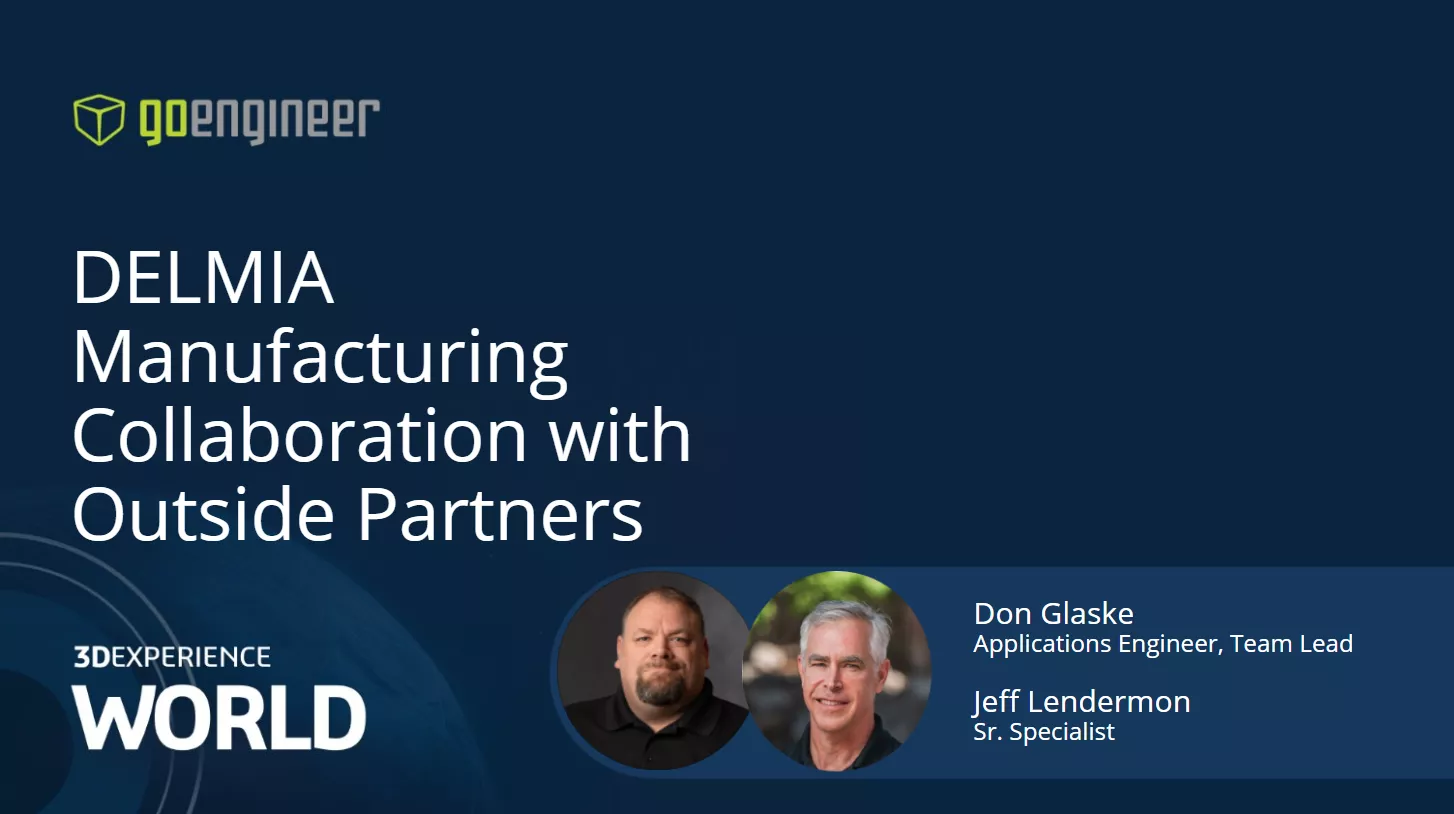 DELMIA Manufacturing Collaboration with Outside Partners 3DEXPERIENCE World 2025 Presentation by Don Glaske & Jeff Lendermon