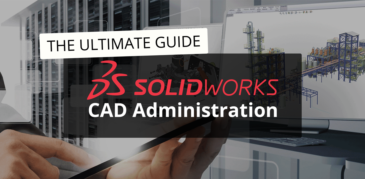 The Ultimate SOLIDWORKS CAD Admin Guide | GoEngineer