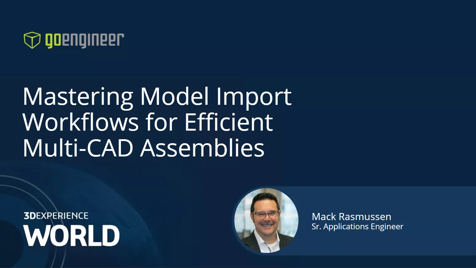 Mastering Model Import Workflows for Efficient Multi-CAD Assemblies 3XEXPERIENCE World 2025 Presentation