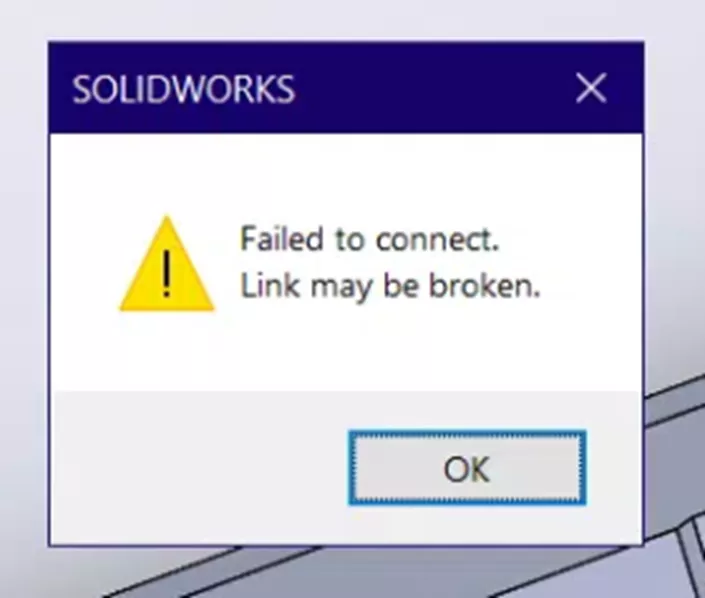 SOLIDWORKS Error: Failed to Connect. Link May Be Broken