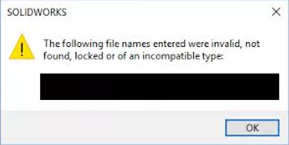 SOLIDWORKS The following file names entered were invalid, not found, locked, or of an incompatible type