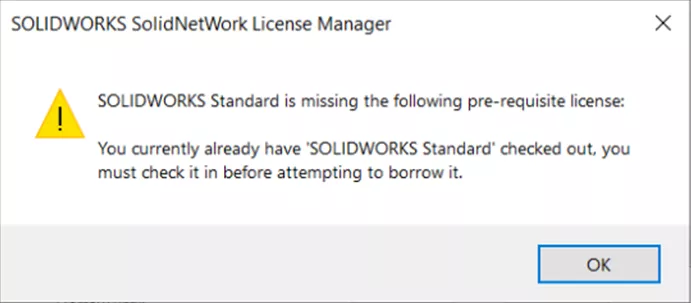 SOLIDWORKS SolidNetWork License Manager Error "SOLIDWORKS Standard is missing the following prerequisite license: You currently already have SOLIDWORKS Standard checked out, you must check it in before attempting to borrow it.