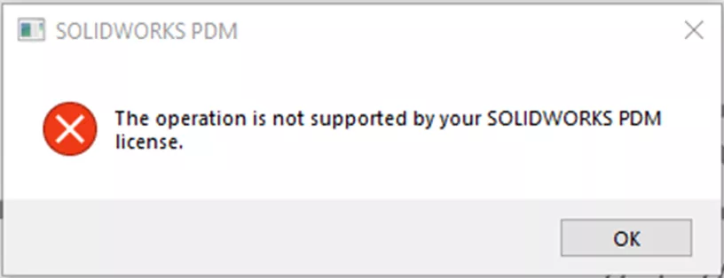 SOLIDWORKS PDM Message The Operation is Not Supported by your SOLIDWORKS PDM License